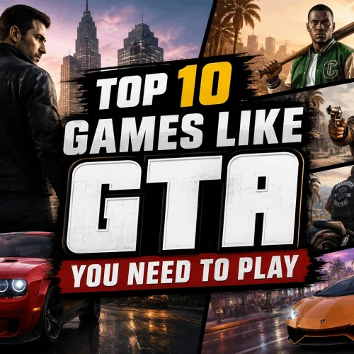 Top 10 Games Like GTA You Need to Play
